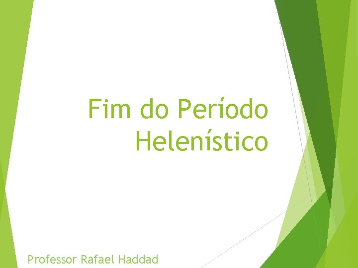 Fim do Período Helenístico Professor Rafael Haddad 