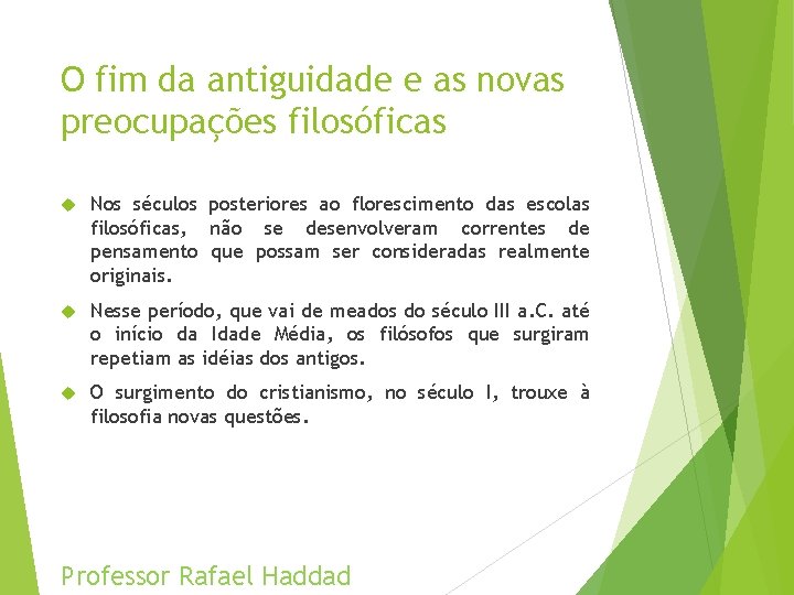 O fim da antiguidade e as novas preocupações filosóficas Nos séculos posteriores ao florescimento
