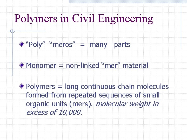Polymers in Civil Engineering “Poly” “meros” = many parts Monomer = non-linked “mer” material