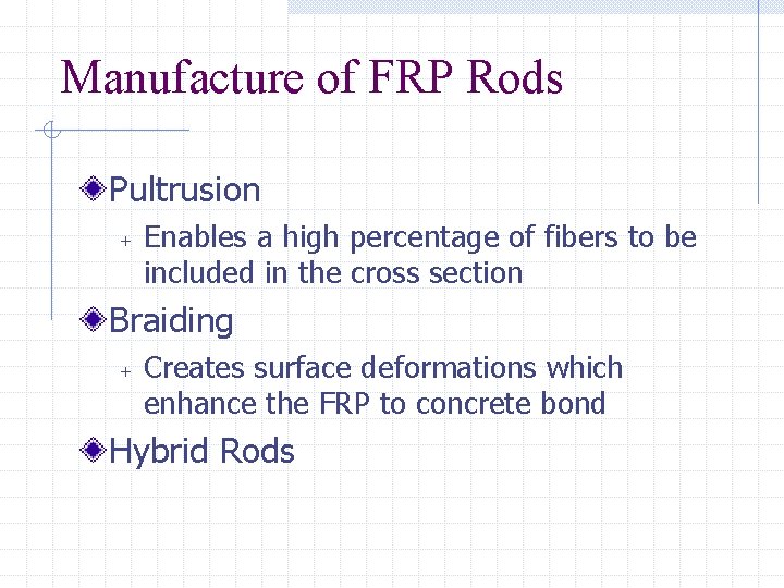 Manufacture of FRP Rods Pultrusion + Enables a high percentage of fibers to be