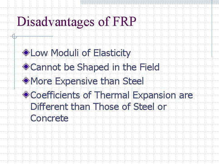Disadvantages of FRP Low Moduli of Elasticity Cannot be Shaped in the Field More