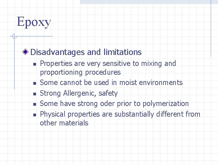 Epoxy Disadvantages and limitations n n n Properties are very sensitive to mixing and