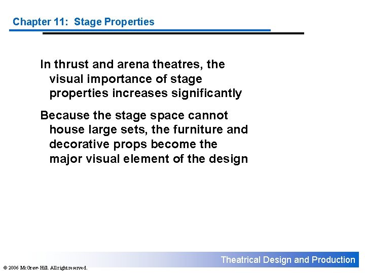 Chapter 11: Stage Properties In thrust and arena theatres, the visual importance of stage