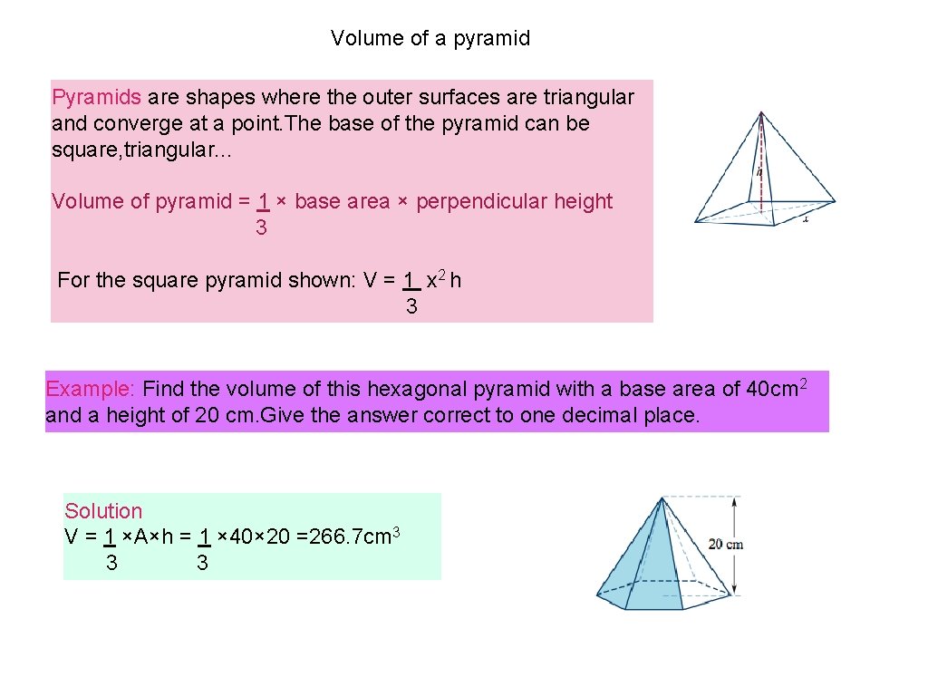 Volume of a pyramid Pyramids are shapes where the outer surfaces are triangular and