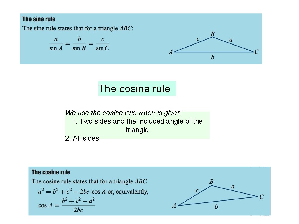 The cosine rule We use the cosine rule when is given: 1. Two sides