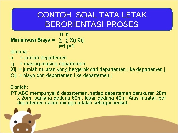 CONTOH TATA LETAK Lay. SOAL out proses BERORIENTASI PROSES n n Minimisasi Biaya =