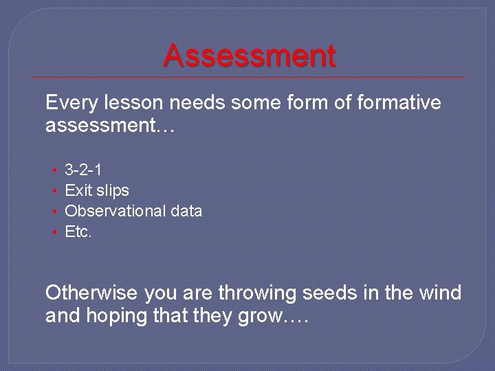 Assessment Every lesson needs some form of formative assessment… • • 3 -2 -1