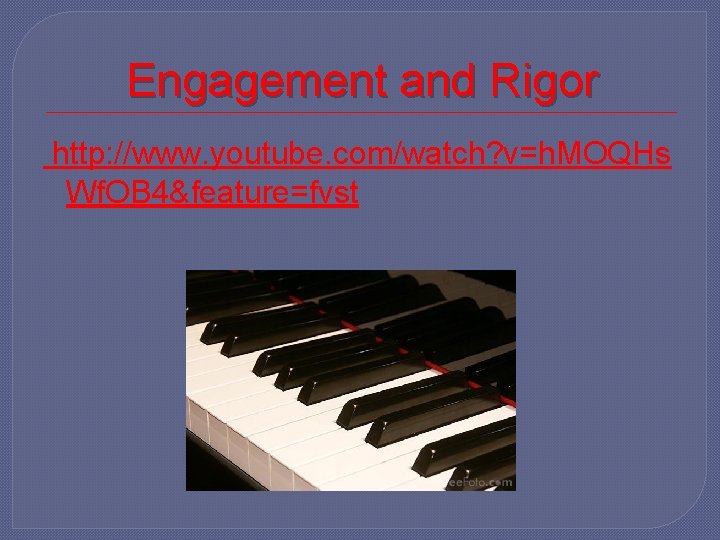 Engagement and Rigor http: //www. youtube. com/watch? v=h. MOQHs Wf. OB 4&feature=fvst 