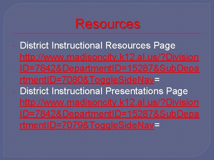 Resources District Instructional Resources Page http: //www. madisoncity. k 12. al. us/? Division ID=7842&Department.