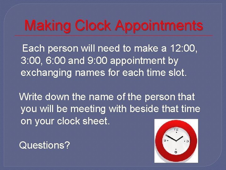 Making Clock Appointments Each person will need to make a 12: 00, 3: 00,