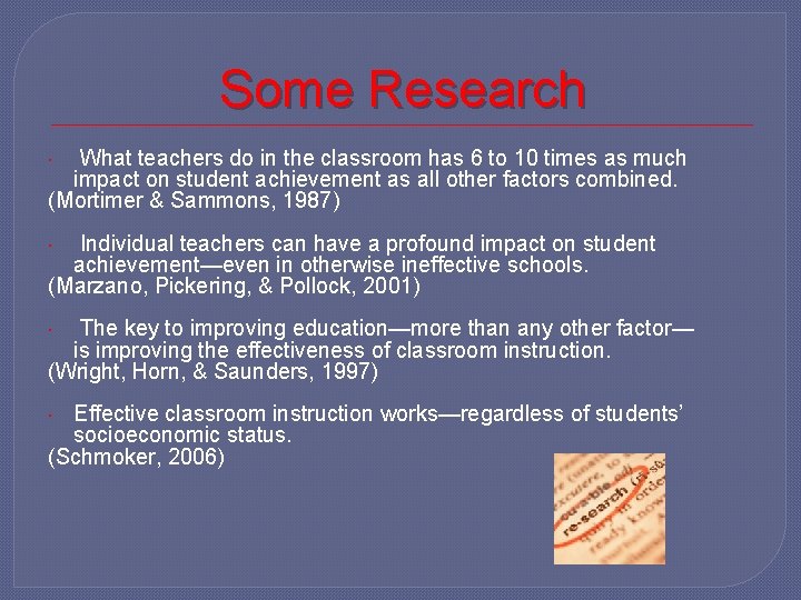 Some Research What teachers do in the classroom has 6 to 10 times as