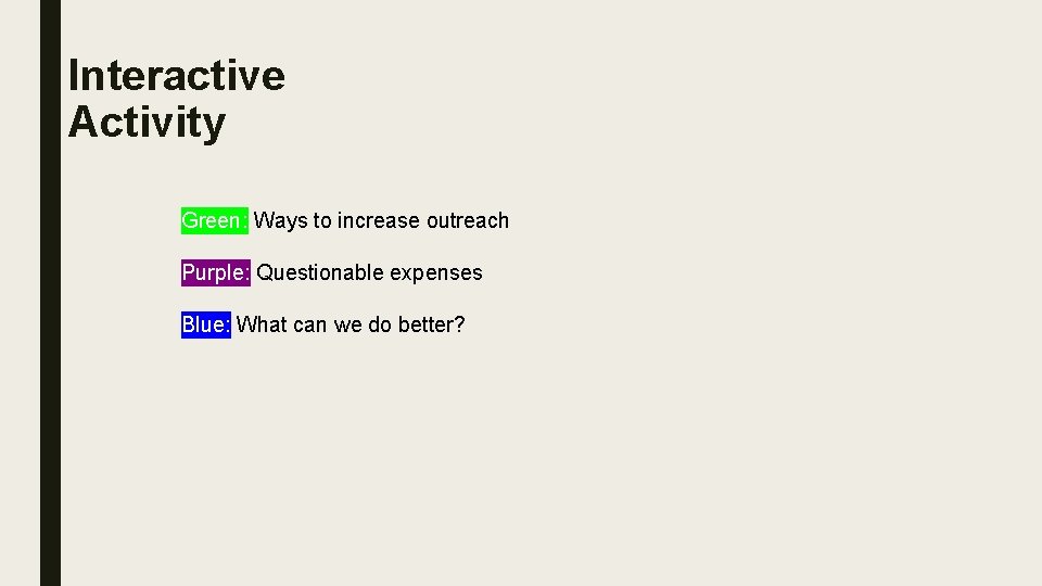 Interactive Activity Green: Ways to increase outreach Purple: Questionable expenses Blue: What can we
