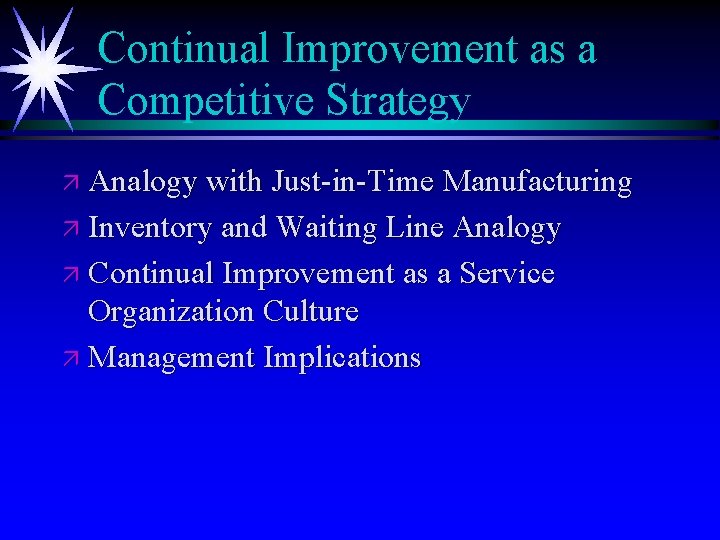 Continual Improvement as a Competitive Strategy ä Analogy with Just-in-Time Manufacturing ä Inventory and