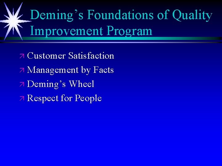 Deming’s Foundations of Quality Improvement Program ä Customer Satisfaction ä Management by Facts ä
