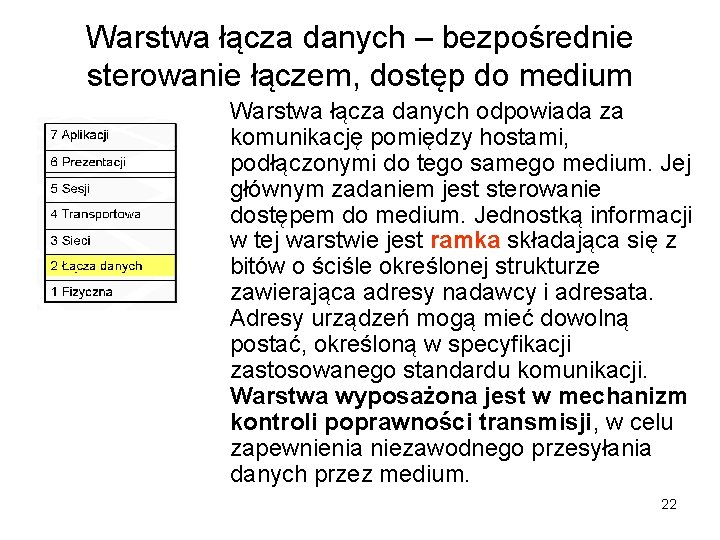 Warstwa łącza danych – bezpośrednie sterowanie łączem, dostęp do medium Warstwa łącza danych odpowiada Warstwa łącza danych – bezpośrednie sterowanie łączem, dostęp do medium Warstwa łącza danych odpowiada