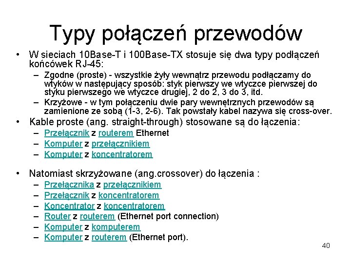 Typy połączeń przewodów • W sieciach 10 Base-T i 100 Base-TX stosuje się dwa Typy połączeń przewodów • W sieciach 10 Base-T i 100 Base-TX stosuje się dwa