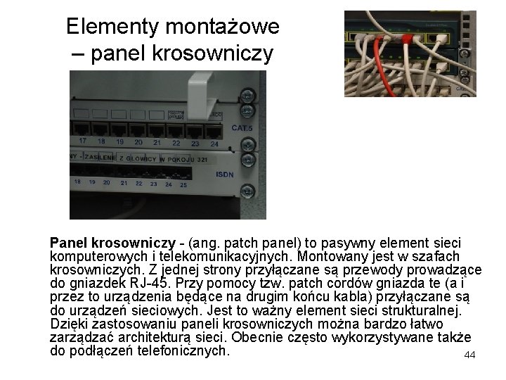 Elementy montażowe – panel krosowniczy Panel krosowniczy - (ang. patch panel) to pasywny element Elementy montażowe – panel krosowniczy Panel krosowniczy - (ang. patch panel) to pasywny element