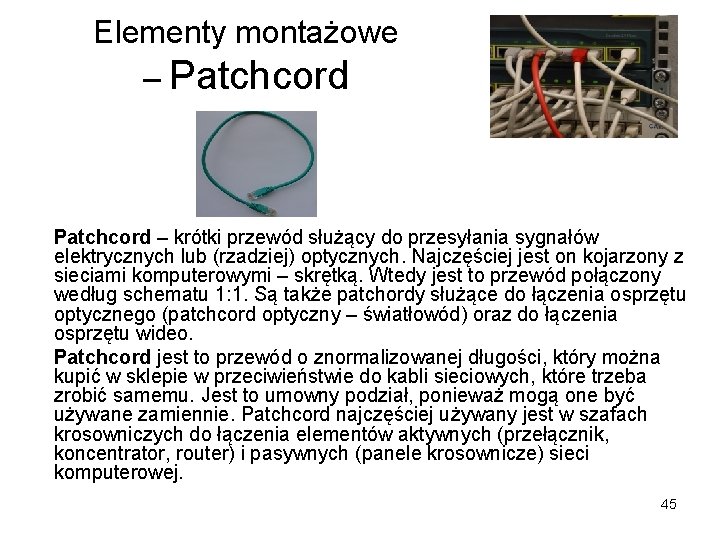 Elementy montażowe – Patchcord – krótki przewód służący do przesyłania sygnałów elektrycznych lub (rzadziej) Elementy montażowe – Patchcord – krótki przewód służący do przesyłania sygnałów elektrycznych lub (rzadziej)