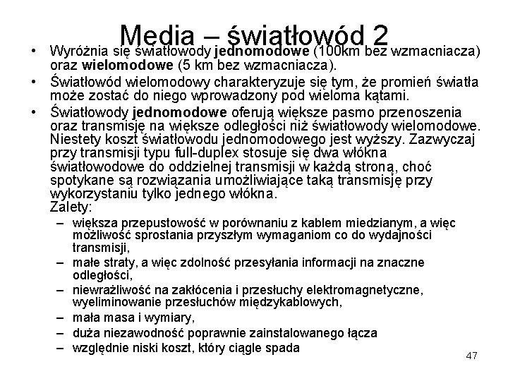 • Media – światłowód 2 Wyróżnia się światłowody jednomodowe (100 km bez wzmacniacza) • Media – światłowód 2 Wyróżnia się światłowody jednomodowe (100 km bez wzmacniacza)