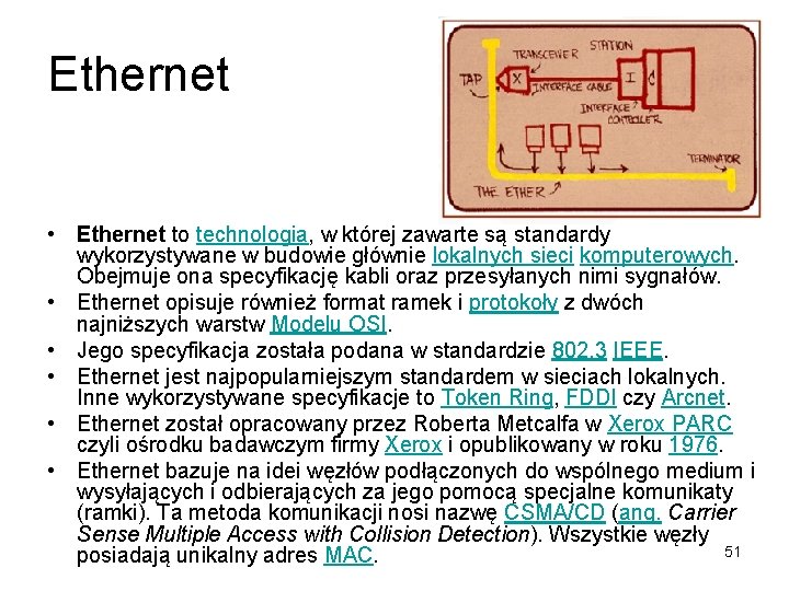 Ethernet • Ethernet to technologia, w której zawarte są standardy wykorzystywane w budowie głównie Ethernet • Ethernet to technologia, w której zawarte są standardy wykorzystywane w budowie głównie