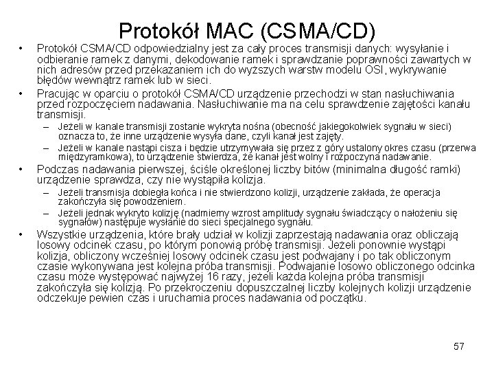 • • Protokół MAC (CSMA/CD) Protokół CSMA/CD odpowiedzialny jest za cały proces transmisji • • Protokół MAC (CSMA/CD) Protokół CSMA/CD odpowiedzialny jest za cały proces transmisji