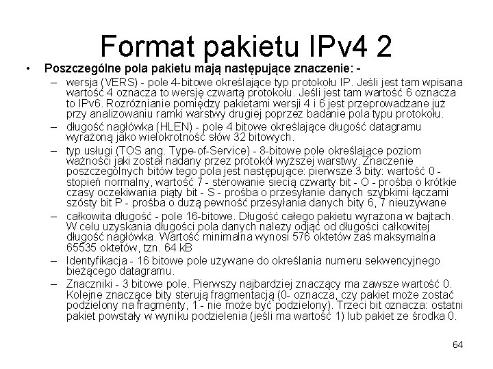 • Format pakietu IPv 4 2 Poszczególne pola pakietu mają następujące znaczenie: - • Format pakietu IPv 4 2 Poszczególne pola pakietu mają następujące znaczenie: -