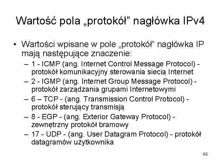 Wartość pola „protokół” nagłówka IPv 4 • Wartości wpisane w pole „protokół” nagłówka IP Wartość pola „protokół” nagłówka IPv 4 • Wartości wpisane w pole „protokół” nagłówka IP