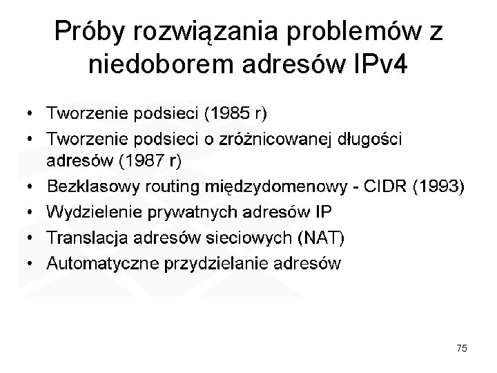Próby rozwiązania problemów z niedoborem adresów IPv 4 75 Próby rozwiązania problemów z niedoborem adresów IPv 4 75