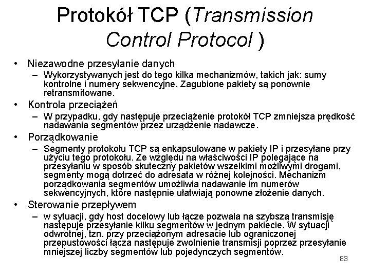 Protokół TCP (Transmission Control Protocol ) • Niezawodne przesyłanie danych – Wykorzystywanych jest do Protokół TCP (Transmission Control Protocol ) • Niezawodne przesyłanie danych – Wykorzystywanych jest do