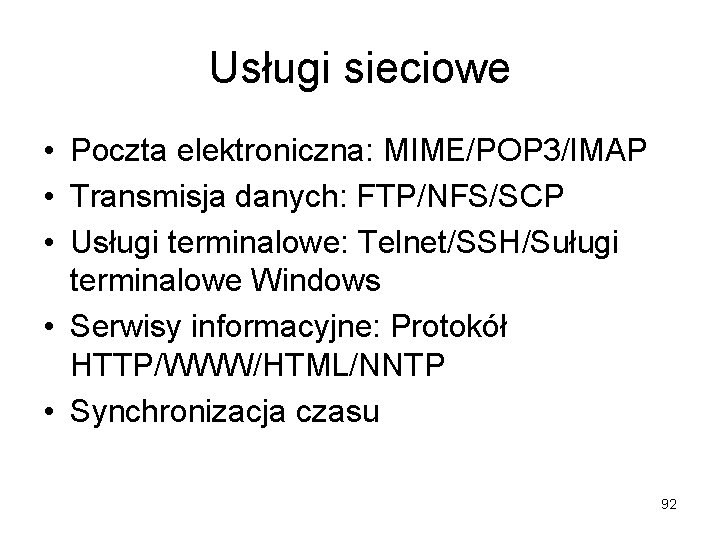 Usługi sieciowe • Poczta elektroniczna: MIME/POP 3/IMAP • Transmisja danych: FTP/NFS/SCP • Usługi terminalowe: Usługi sieciowe • Poczta elektroniczna: MIME/POP 3/IMAP • Transmisja danych: FTP/NFS/SCP • Usługi terminalowe: