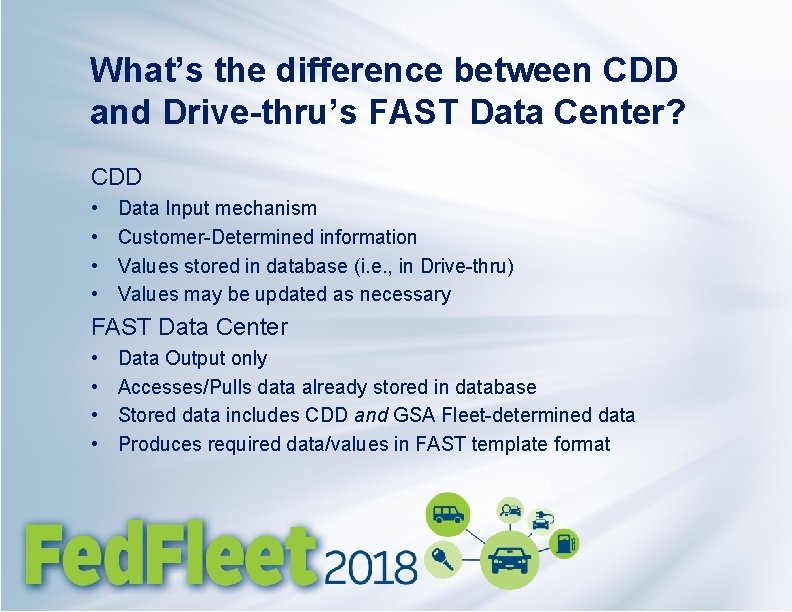 What’s the difference between CDD and Drive-thru’s FAST Data Center? CDD • • Data