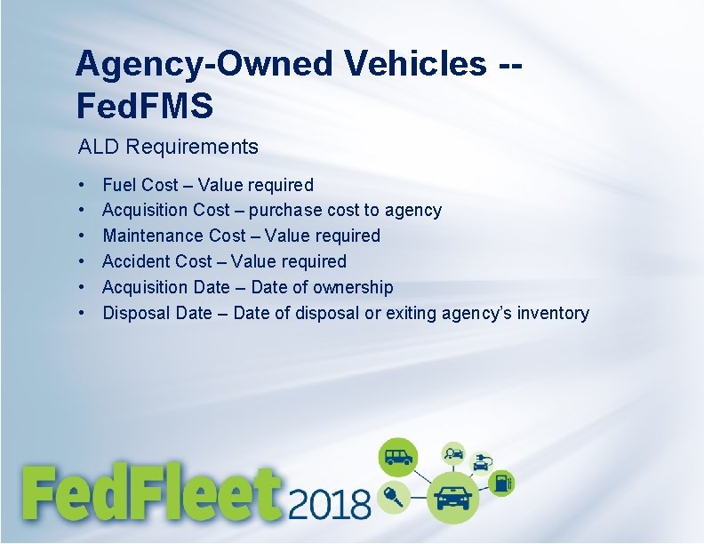 Agency-Owned Vehicles -Fed. FMS ALD Requirements • • • Fuel Cost – Value required