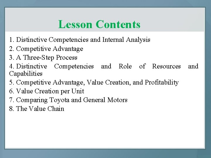 Lesson Contents 1. Distinctive Competencies and Internal Analysis 2. Competitive Advantage 3. A Three-Step