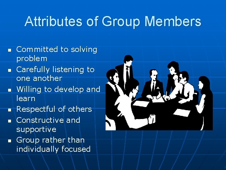 Attributes of Group Members n n n Committed to solving problem Carefully listening to