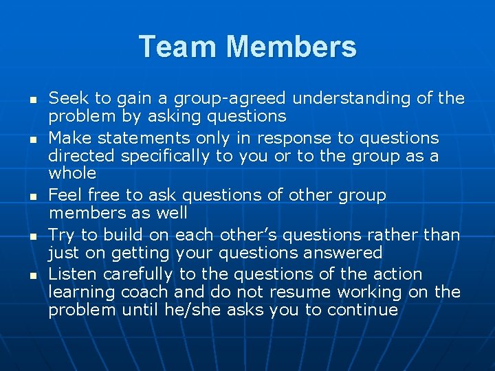 Team Members n n n Seek to gain a group-agreed understanding of the problem