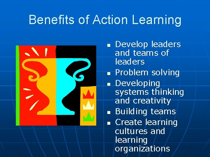 Benefits of Action Learning n n n Develop leaders and teams of leaders Problem