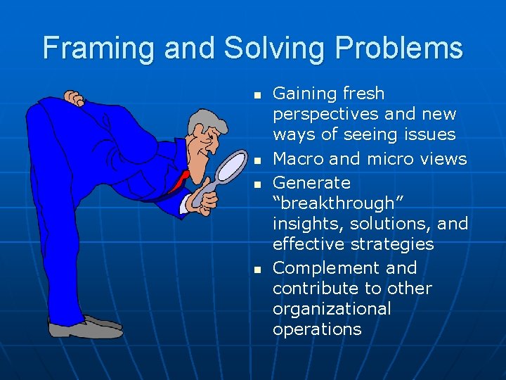 Framing and Solving Problems n n Gaining fresh perspectives and new ways of seeing