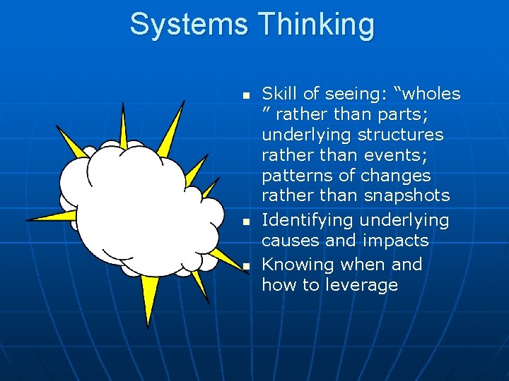Systems Thinking n n n Skill of seeing: “wholes ” rather than parts; underlying