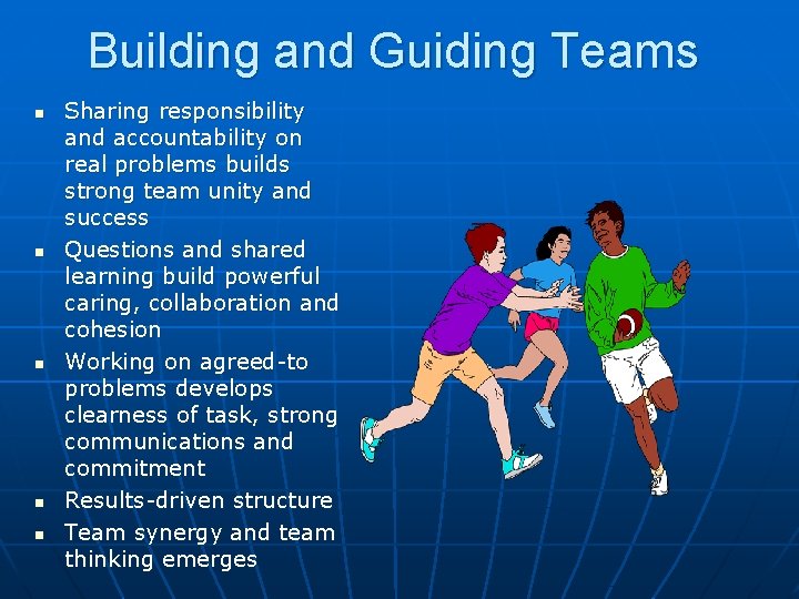 Building and Guiding Teams n n n Sharing responsibility and accountability on real problems