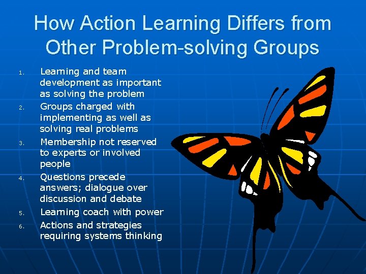 How Action Learning Differs from Other Problem-solving Groups 1. 2. 3. 4. 5. 6.