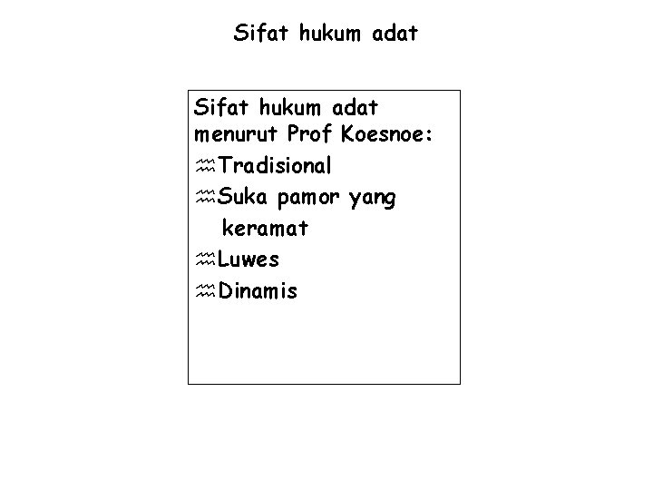 Sifat hukum adat menurut Prof Koesnoe: h. Tradisional h. Suka pamor yang keramat h.