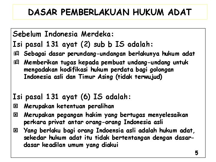 DASAR PEMBERLAKUAN HUKUM ADAT Sebelum Indonesia Merdeka: Isi pasal 131 ayat (2) sub b