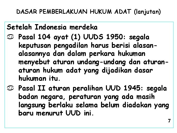 DASAR PEMBERLAKUAN HUKUM ADAT (lanjutan) Setelah Indonesia merdeka a Pasal 104 ayat (1) UUDS