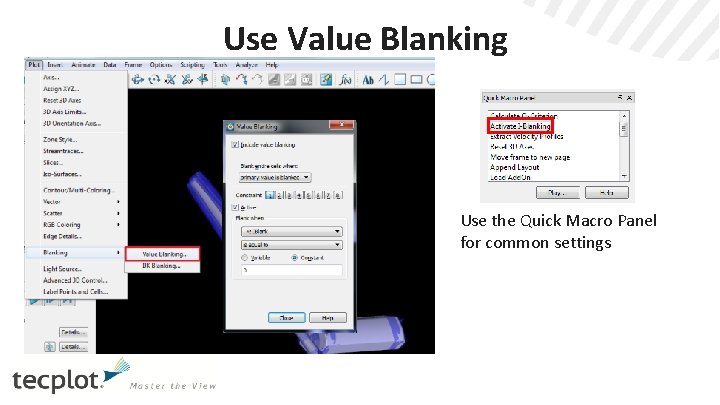 Use Value Blanking Use the Quick Macro Panel for common settings 