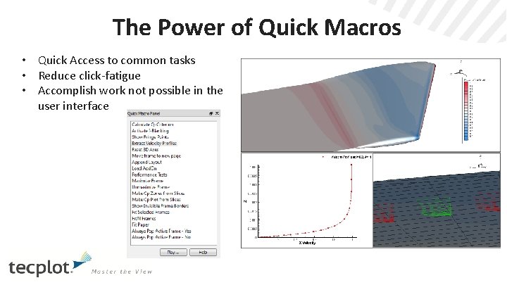 The Power of Quick Macros • Quick Access to common tasks • Reduce click-fatigue