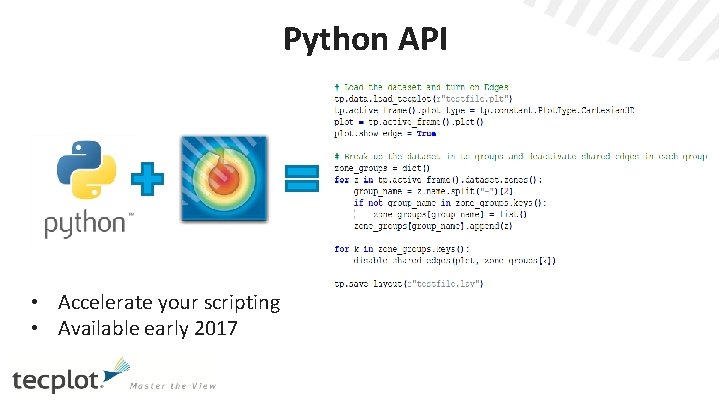 Python API • Accelerate your scripting • Available early 2017 