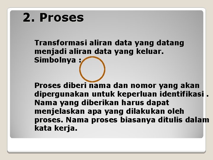 2. Proses Transformasi aliran data yang datang menjadi aliran data yang keluar. Simbolnya :