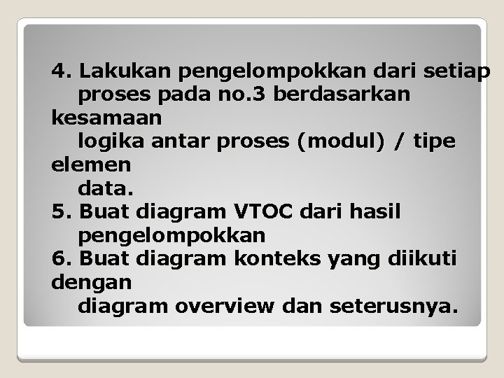 4. Lakukan pengelompokkan dari setiap proses pada no. 3 berdasarkan kesamaan logika antar proses