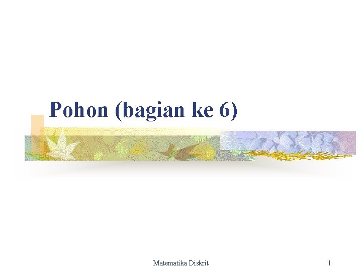 Pohon (bagian ke 6) Matematika Diskrit 1 