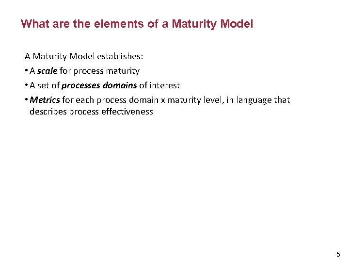 What are the elements of a Maturity Model A Maturity Model establishes: • A
